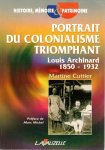 Cuttier, Martine - Portrait du colonialisme triomphant. Louis Archinard 1850-1932