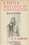 Cheng, F.T. - China moulded by confucius. The chinese way in western light