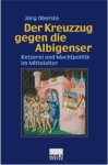 Oberste, Jörg - Der ' Kreuzzug' gegen die Albigenser - Ketzerei und Machtpolitik im Mittelalter