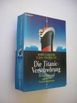 Gardiner R. & Vat, D.van der / aus em Englischen - Die Titanic-Verschworung. Die Geschichte eines gigantischen Versicherungsbetrugs Gardiner R. & Vat, D.van der / aus em Englischen - Die Titanic-Verschworung. Die Geschichte eines gigantischen Versicherungsbetrugs
