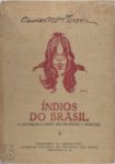 Candido Mariano Da Silva Rondon - Indios do Brasil: Volume II das Cabeceiras do Rio Xingu, dos Rios Araguáia e Oiapóque