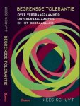 Schuyt, Kees - Begrensde tolerantie: Over verdraagzaamheid, onverdraagzaamheid en het ondraaglijke