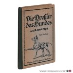 Creytz, A. von. - Die Dressur des Hundes. Anleitung zur Abrichtung der nicht zur Jagd verwendeten Hunde. Haus- und Begleithunde, Kunsthunde, Kriegs- und Sanitätshunde, Polizeihunde, Hirtenhunde u. a. m. Vierte, verbesserte Auflage mit 76 Abbildungen von Alfred ...
