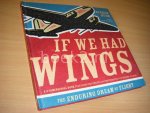 Rinker Buck - If We Had Wings. The Enduring Dream of Flight