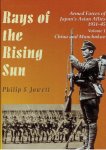 JOWETT, Philip J. - Rays of the Rising Sun - Armed Forces of Japan's Asian Allies 1931-45 - Volume 1: China & Manchukuo.