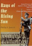 JOWETT, Philip J. - Rays of the Rising Sun - Armed Forces of Japan's Asian Allies 1931-45 - Volume 1: China & Manchukuo.
