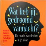 Nicoline Douwes Isema, Cathelijne Esser - Wat heb jij gedroomd vannacht? de kracht van denken in je slaap