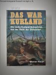 Haupt, Werner: - Das war Kurland. Die sechs Kurlandschlachten aus der Sicht der Divisionen