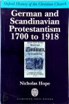 Nicholas Hope - German and Scandinavian Protestantism 1700-1918 Oxford History of Christian Church
