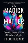 Felix Flicker - The Magick of Matter