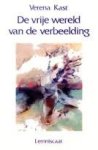 Kast, Verena - De vrije wereld van de verbeelding.