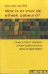 Wal, K. van der - Wat is er met de ethiek gebeurd? Over ethisch denken onder laatmoderne omstandigheden