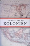 Galen, John Jansen van - Afscheid van de koloniën: Het Nederlandse dekolonisatiebeleid 1942-2012