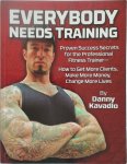 Danny Kavadlo 292446 - Everybody Needs Training Proven Success Secrets for the Professional Fitness Trainer: How to Get More Clients, Make More Money, Change More Lives