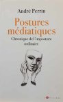 André Perrin (enseignant.) - Postures médiatiques - Chronique de l'imposture ordinaire
