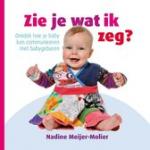 Meijer-Molier, Nadine - Zie je wat ik zeg? / ontdek hoe je baby kan communiceren met babygebaren