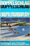 Edward Jablonski - Doppelschlag gegen Regensburg und Schweinfurt Schulbeispiel oder Fehlschlag eines grossen Bomberangriffs 1943