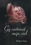 Floor, Wulfert - Gij vertroost mijn ziel. In dit geschenkboekje zijn twee bemoedigende overdenkingen opgenomen. - Hij verkwikt mijn ziel (Psalm 23:3a). - Dierbare troost voor bekommerde zielen (Jesaja 41:17). Samengesteld door J. Kranendonk-Gijssen.