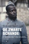 Dick van Galen Last 233477 - De zwarte schande Afrikaanse soldaten in Europa 1914-1922