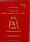 Schweiggert, A. (ds3001) - Die grosse König-Ludwig-II.-Glocke