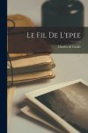 Charles de 1890-1970 Gaulle - (1) Le Fil De L'Epee