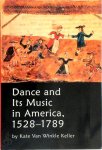 Kate Van Winkle Keller - Dance and Its Music in America, 1528-1789