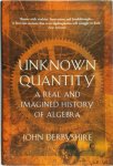 John Derbyshire - Unknown Quantity A Real and Imagined History of Algebra