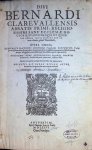 Bernardi Clarevallensis Bernardus Clairvaux - Divi Bernardi Clarevallensis abbatis primi, religiosissimi sane ecclesae doctoris, svavissimiqve et qvod pro eximia illivs pietate non iniuria dixeris, plane Theodidacti, Opera omnia qvaecvnqve hactenvs invenire vsqvam potvervnt... postremo nv...