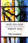 Graafland, Tilly - Het geloof heeft mij / fragmenten van leven bij ziekte en rouw