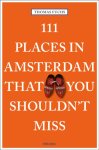Thomas Fuchs - 111 Places in Amsterdam That You Shouldn't Miss Travel Guide Thomas Fuchs - 111 Places in Amsterdam That You Shouldn't Miss Travel Guide