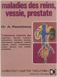 Andre Passebecq - Maladies des reins, vessie, prostate : traitements naturels des nephrites, calculs, cystites, colibacillose, infections urinaires, albuminurie, azotemie, uremie, oligurie, anurie, incontinence, kystes renaux, rein mobile, prostatite ...