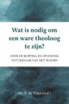 Vries, Dr. P. de (red.) - Vries, Dr. P. de (red.)-Wat is nodig om een ware theoloog te zijn? (nieuw)