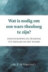 Dr. P. de Vries - Vries, Dr. P. de (red.)-Wat is nodig om een ware theoloog te zijn? (nieuw)