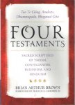 Brown, Brian Arthur - Four Testaments: Tao Te Ching, Analects, Dhammapada, Bhagavad Gita: Sacred Scriptures of Taoism, Confucianism, Buddhism, and Hinduism