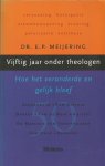 Meijering, E.P. - Vijftig jaar onder theologen. Hoe het veranderde en gelijk bleef.