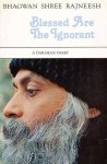Osho (Bhagwan Shree Rajneesh) - Blessed are the Ignorant Osho (Bhagwan Shree Rajneesh) - Blessed are the Ignorant