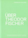 Therese Fischer - Über Theodor Fischer ie privaten Lebenserinnerungen von Therese Fischer, ergänzt um ein Vorwort, Anmerkungen und Quellentexte