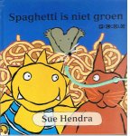 Hendra, Sue - Spaghetti is niet groen
