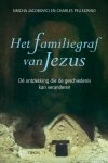 Simcha Jacobovici, Charles Pellegrino - Het familiegraf van Jezus De ontdekking die de geschiedenis kan veranderen