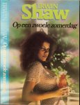 Shaw, Irwin  .. Vertaald uit het Engels door Pieter Janssens - Op een zwoele Zomerdag .. Zestig jaar later maakt Bejamin de balans op van zijn leven .