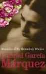Marquez, Gabriel Garcia - My Memories of Melancholy Whores.