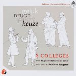 P. van Tongeren, Paul van Tongeren - Geluk...Deugd...Plicht...Keuze...8 colleges over de geschiedenis van de ethiek