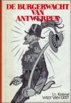 VAN GEET, Willy, Lt. Kolonel. - DE BURGERWACHT VAN ANTWERPEN. O ZALIGER GEDACHTENIS.