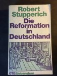 Stupperich, Robert - Die Reformation in Deutschland