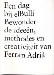 Adrià, Ferran - Een dag bij elBulli, Bewonder de ideeën , methodes en creativiteit van Ferran Adrià.Dit  schitterende KOOKBOEK is een HELE GROTE AANRADER voor wie de beste Chef van de wereld en zijn beste restaurant van de wereld een dag wil 'meemaken'.