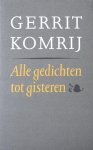 Komrij, Gerrit. - Alle gedichten tot gisteren.