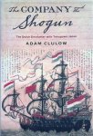 Clulow, Adam - The Company and the Shogun: The Dutch Encounter with Tokugawa Japan