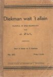 Zijl, J. - Diekman wait 't  allain. Bliespul in drei bedrieven
