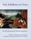 E.M. Moormann, Amp, W. Uitterhoeve - Van Achilleus tot Zeus thema's uit de klassieke mythologie in literatuur, muziek, beeldende kunst en theater