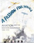 Robert Wohl - A Passion for Wings. Aviation and the Western Imagination 1908 - 1918